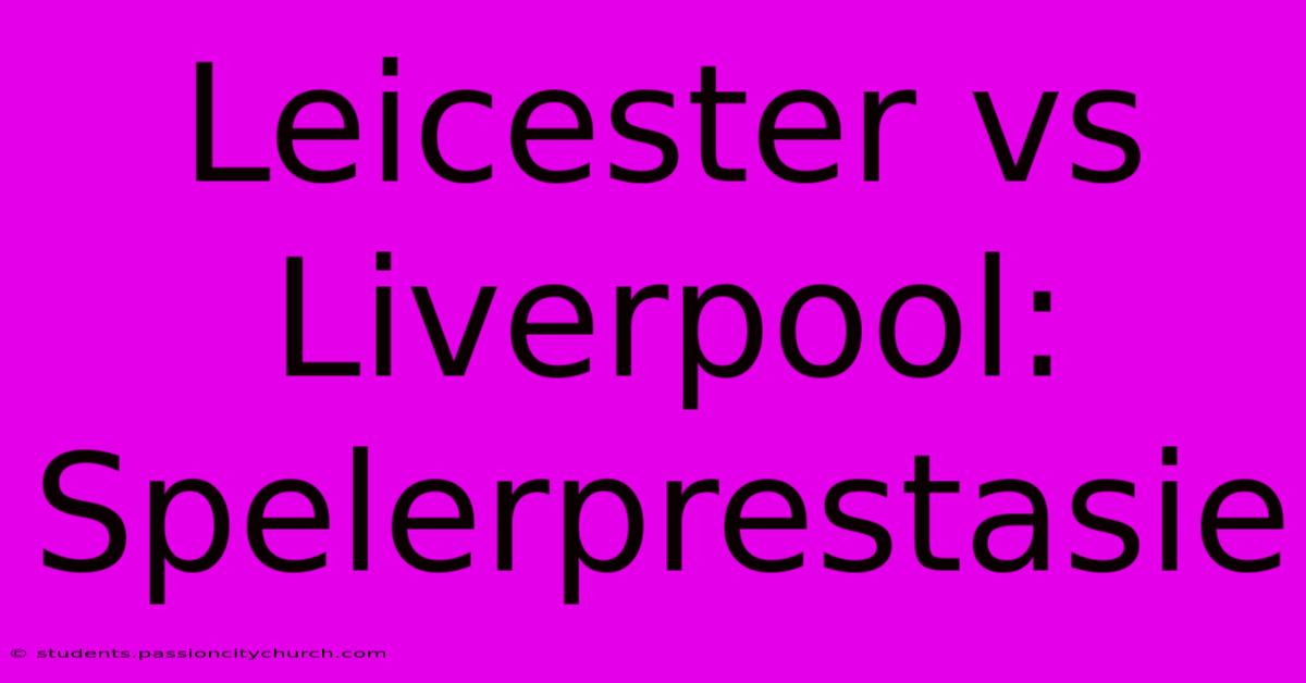 Leicester Vs Liverpool: Spelerprestasie