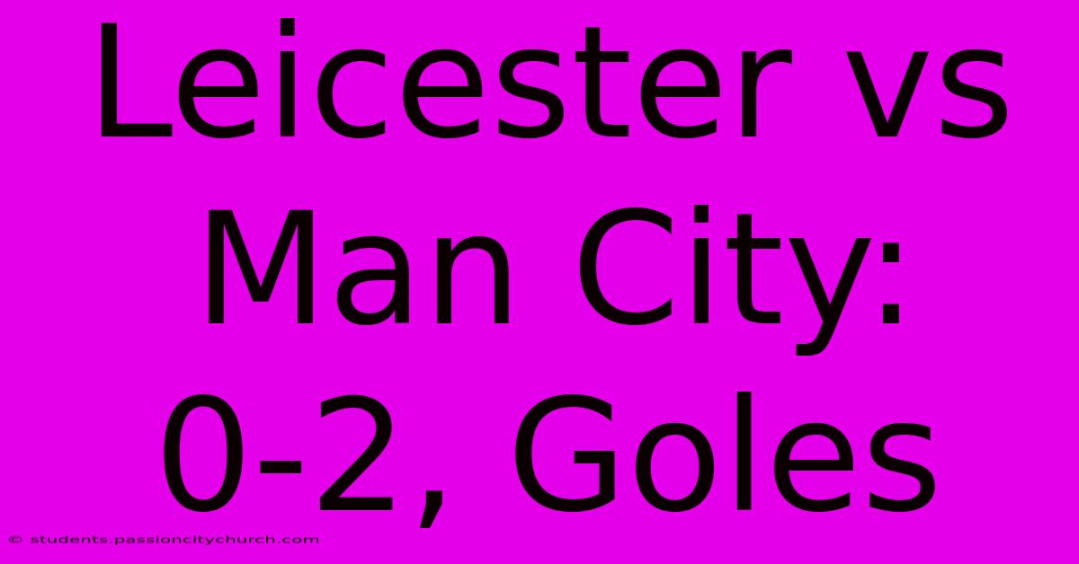 Leicester Vs Man City: 0-2, Goles