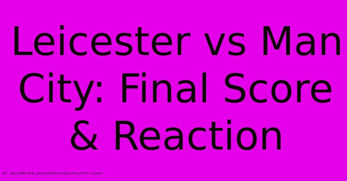 Leicester Vs Man City: Final Score & Reaction