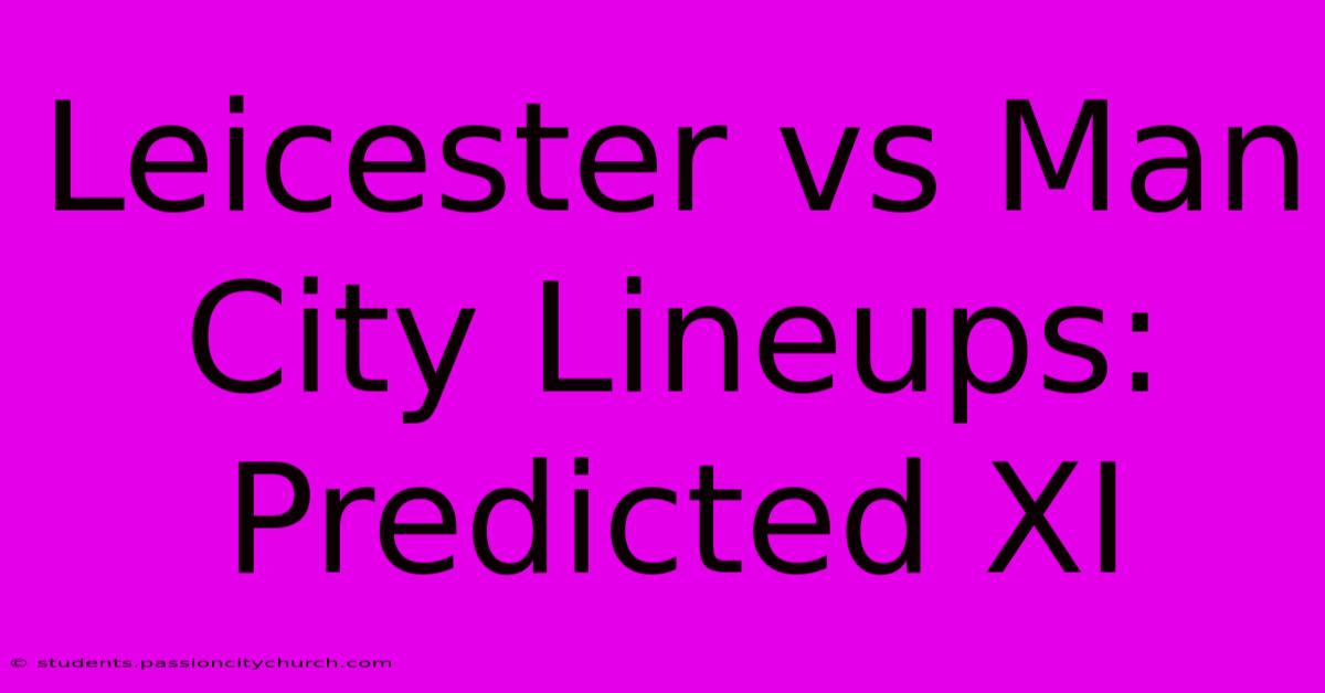 Leicester Vs Man City Lineups: Predicted XI