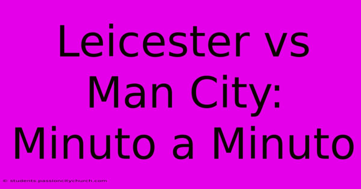 Leicester Vs Man City: Minuto A Minuto