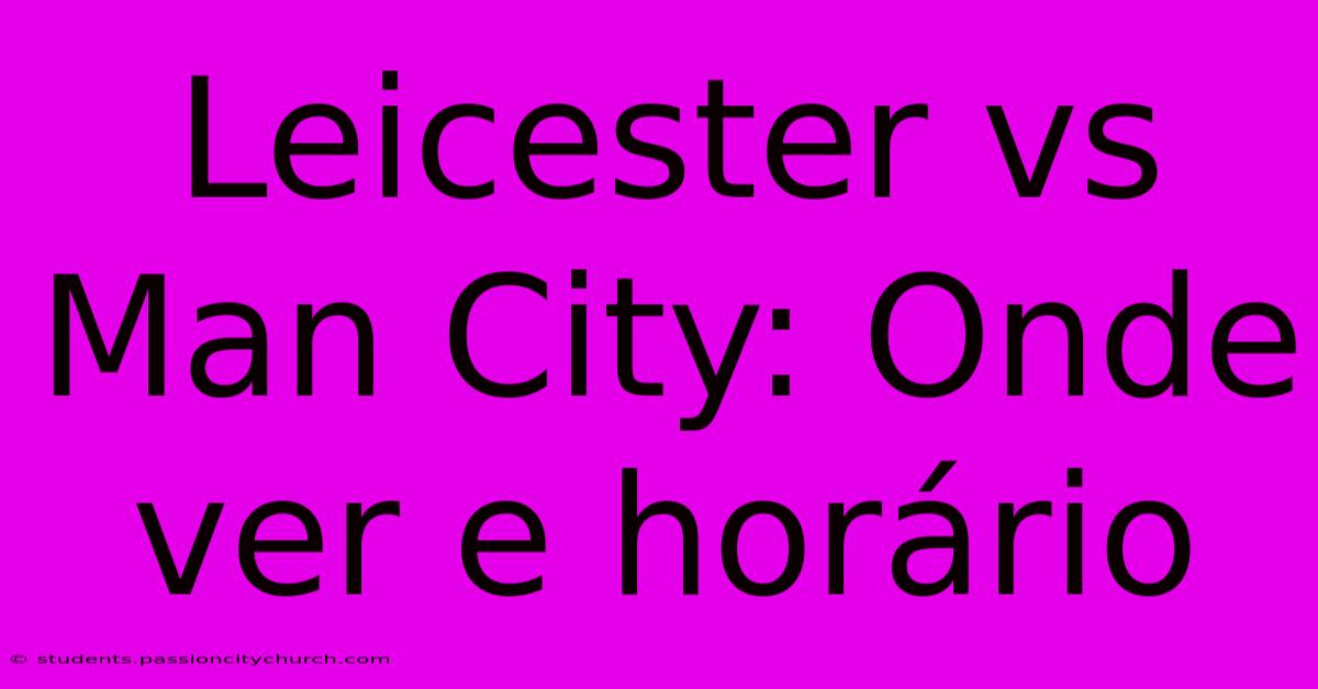 Leicester Vs Man City: Onde Ver E Horário