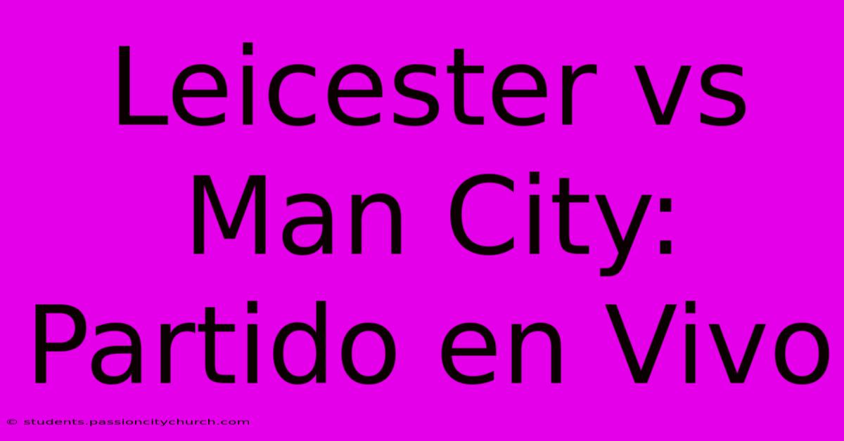 Leicester Vs Man City: Partido En Vivo