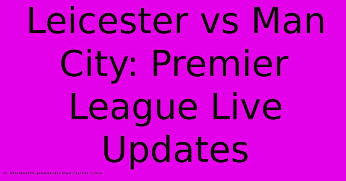 Leicester Vs Man City: Premier League Live Updates