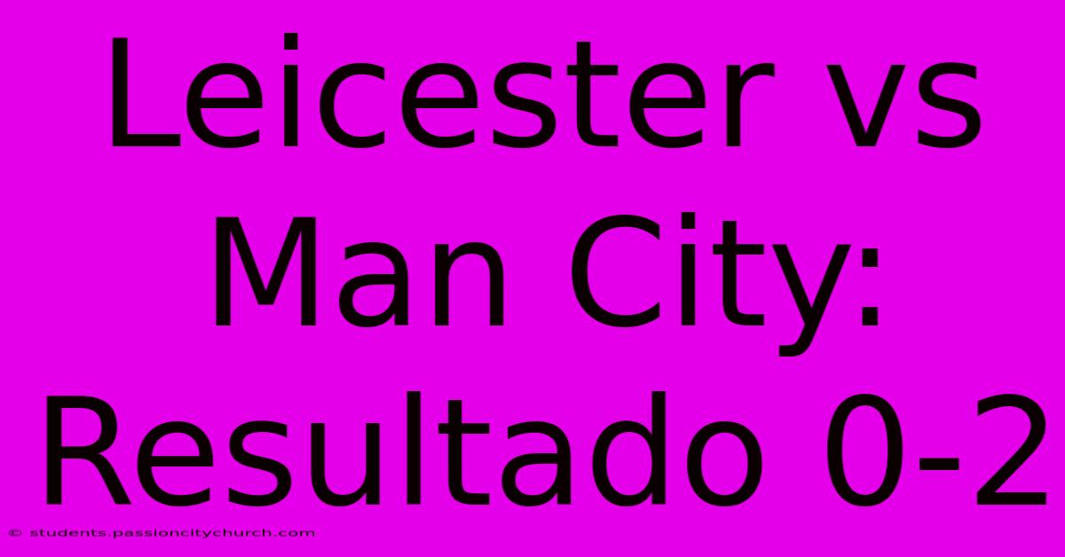 Leicester Vs Man City: Resultado 0-2