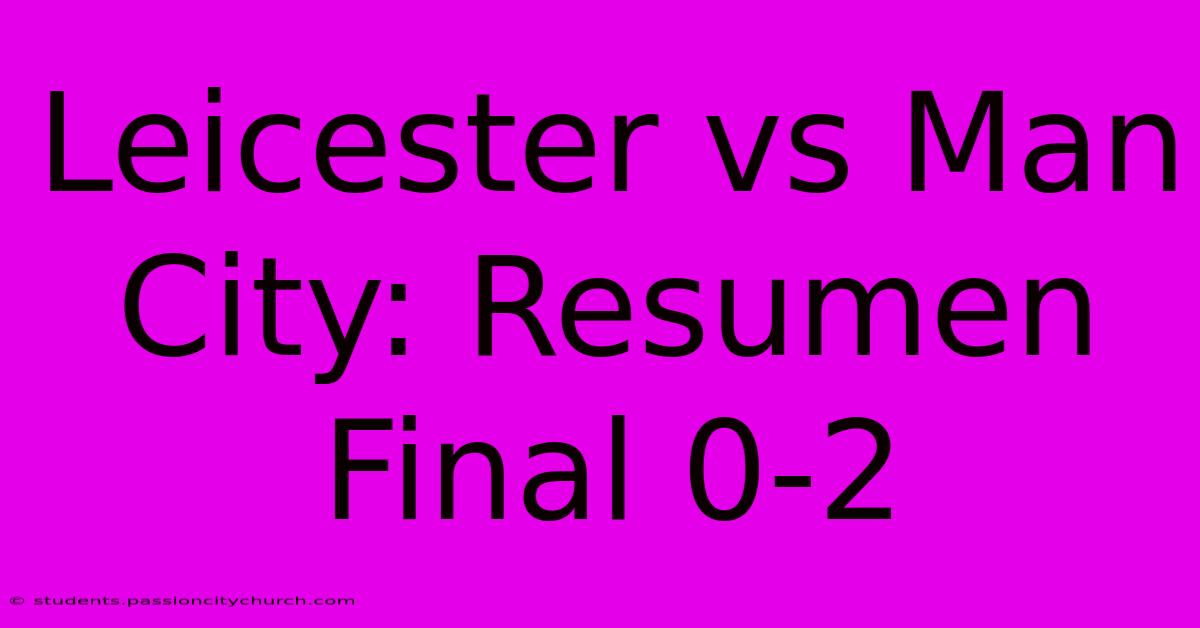 Leicester Vs Man City: Resumen Final 0-2