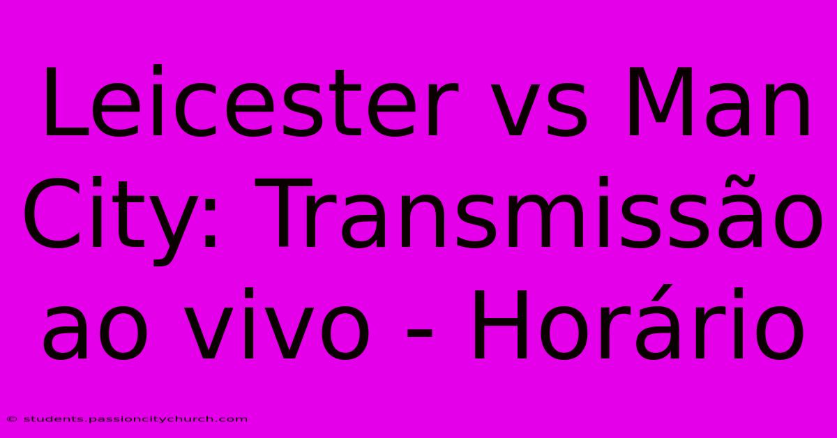 Leicester Vs Man City: Transmissão Ao Vivo - Horário