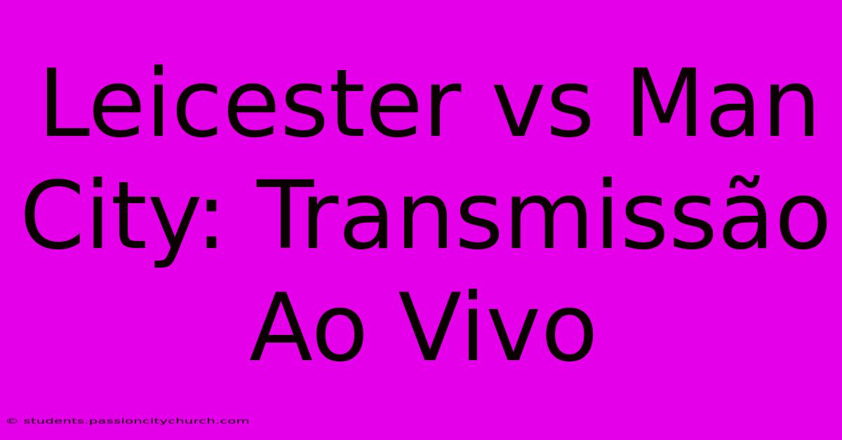 Leicester Vs Man City: Transmissão Ao Vivo