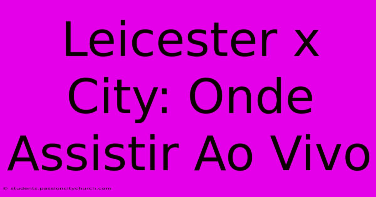 Leicester X City: Onde Assistir Ao Vivo