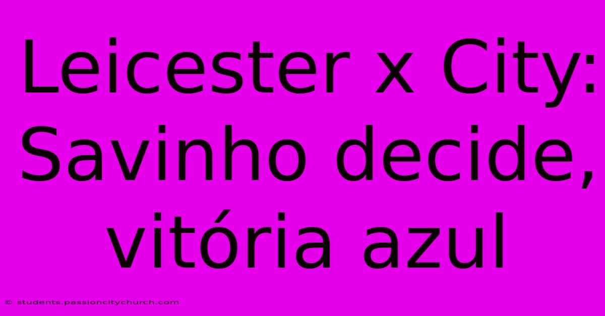 Leicester X City: Savinho Decide, Vitória Azul