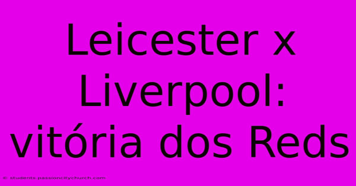 Leicester X Liverpool: Vitória Dos Reds