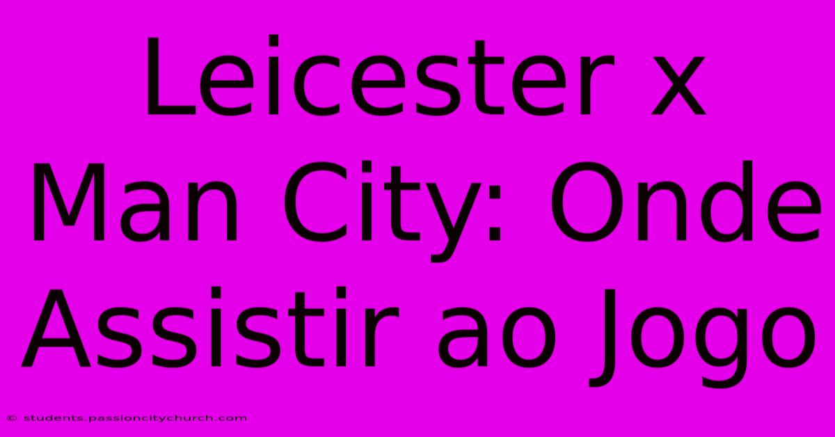 Leicester X Man City: Onde Assistir Ao Jogo