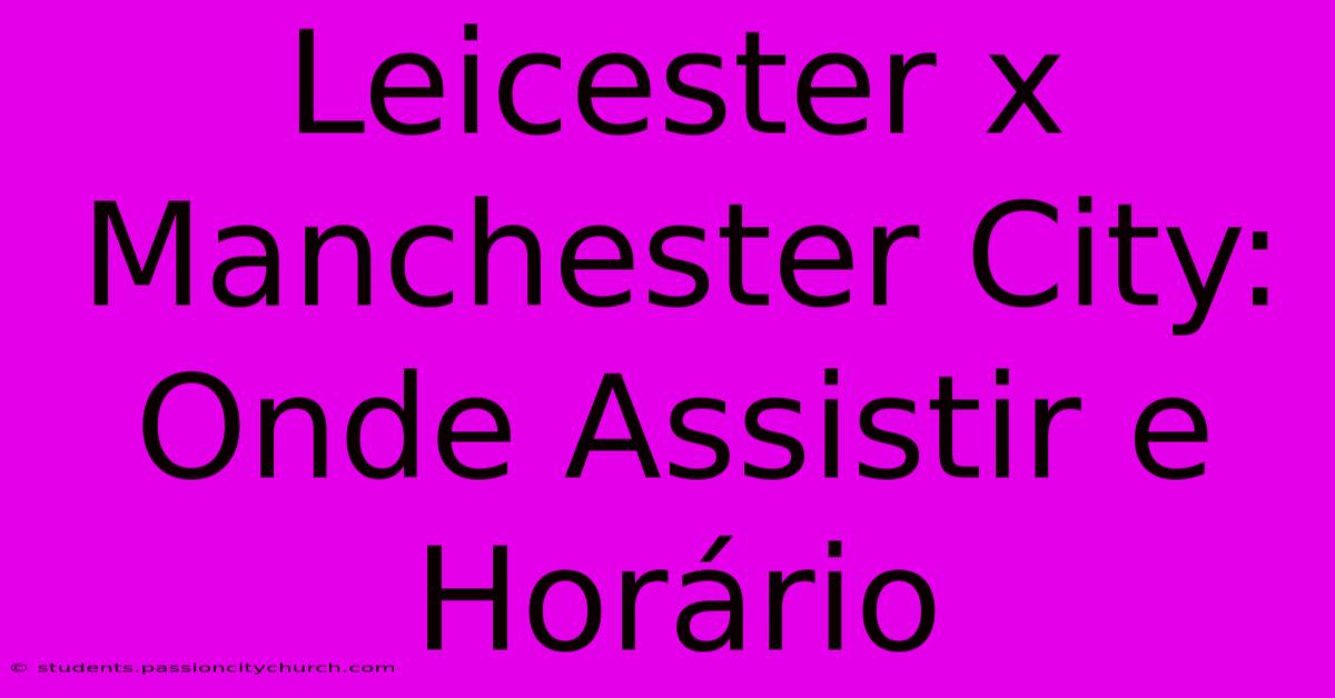 Leicester X Manchester City: Onde Assistir E Horário