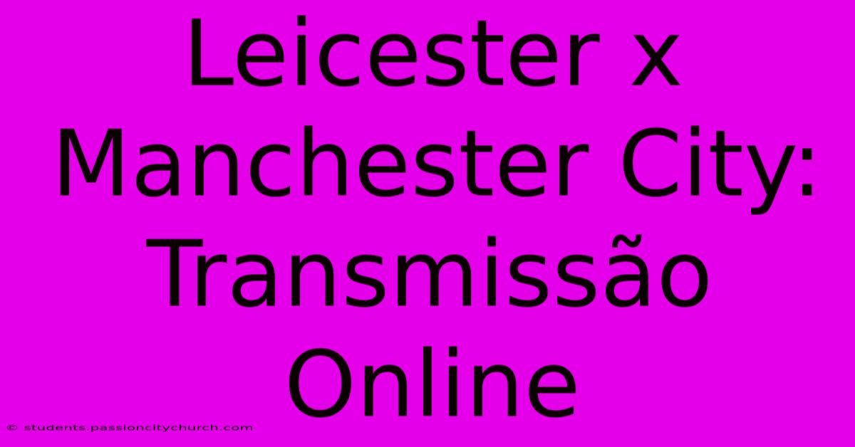 Leicester X Manchester City: Transmissão Online