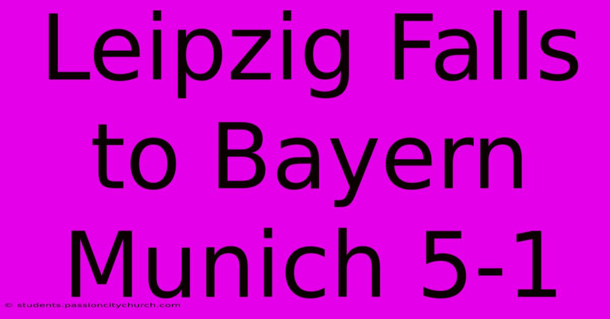 Leipzig Falls To Bayern Munich 5-1