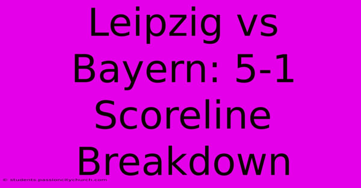 Leipzig Vs Bayern: 5-1 Scoreline Breakdown