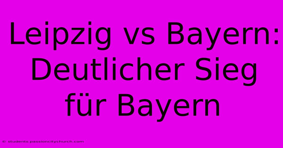 Leipzig Vs Bayern: Deutlicher Sieg Für Bayern