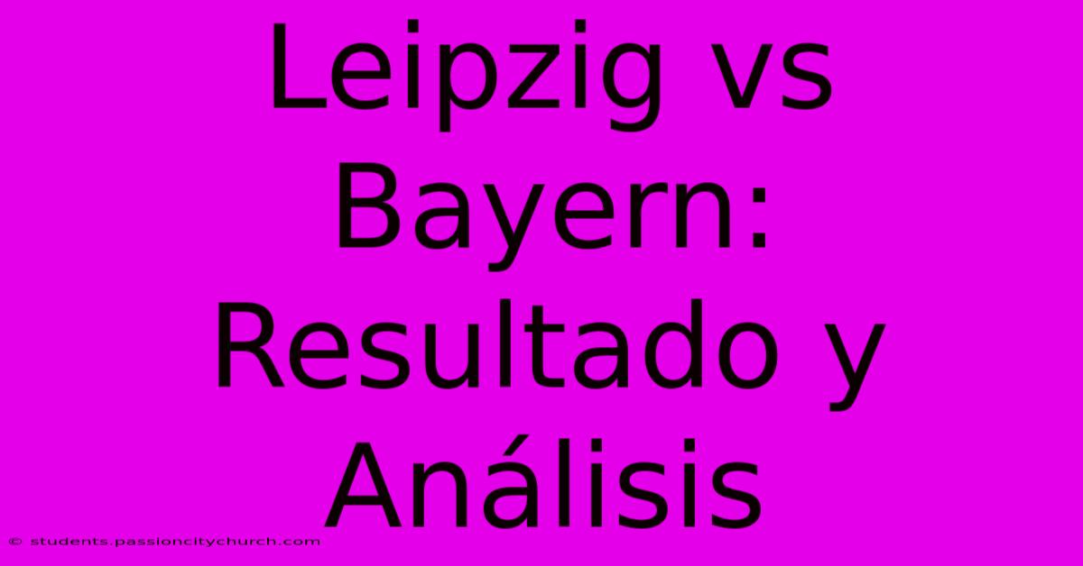 Leipzig Vs Bayern: Resultado Y Análisis