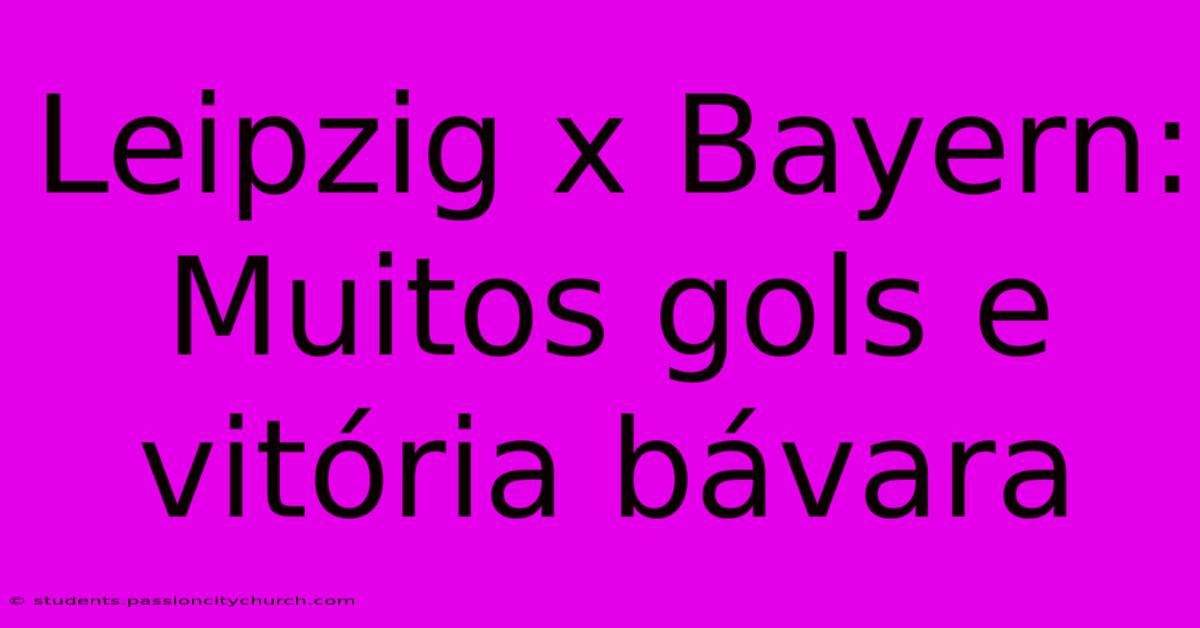 Leipzig X Bayern: Muitos Gols E Vitória Bávara