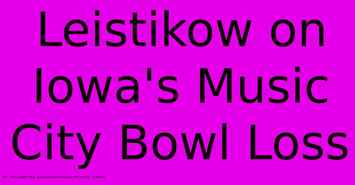 Leistikow On Iowa's Music City Bowl Loss