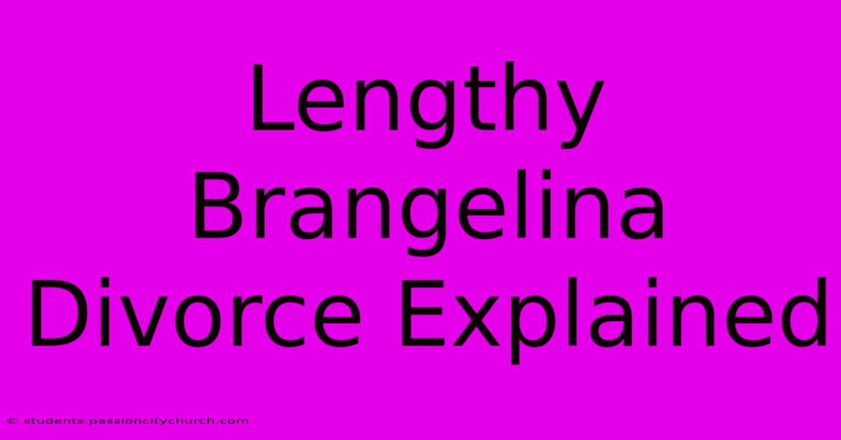 Lengthy Brangelina Divorce Explained