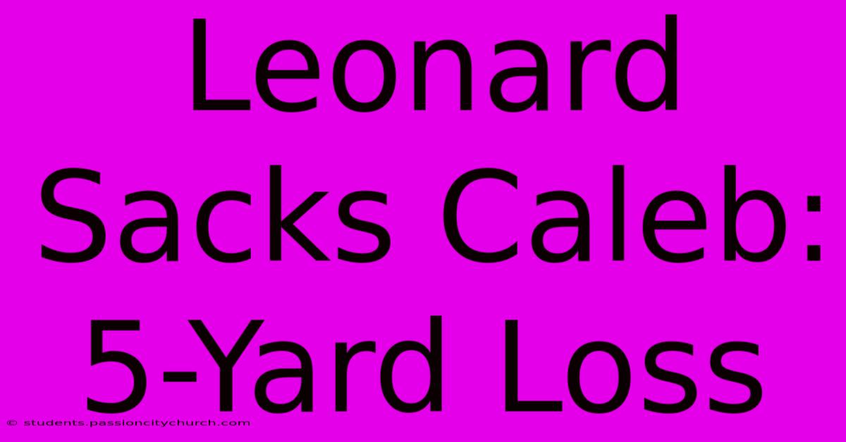 Leonard Sacks Caleb: 5-Yard Loss