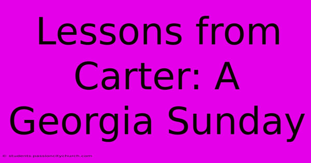 Lessons From Carter: A Georgia Sunday