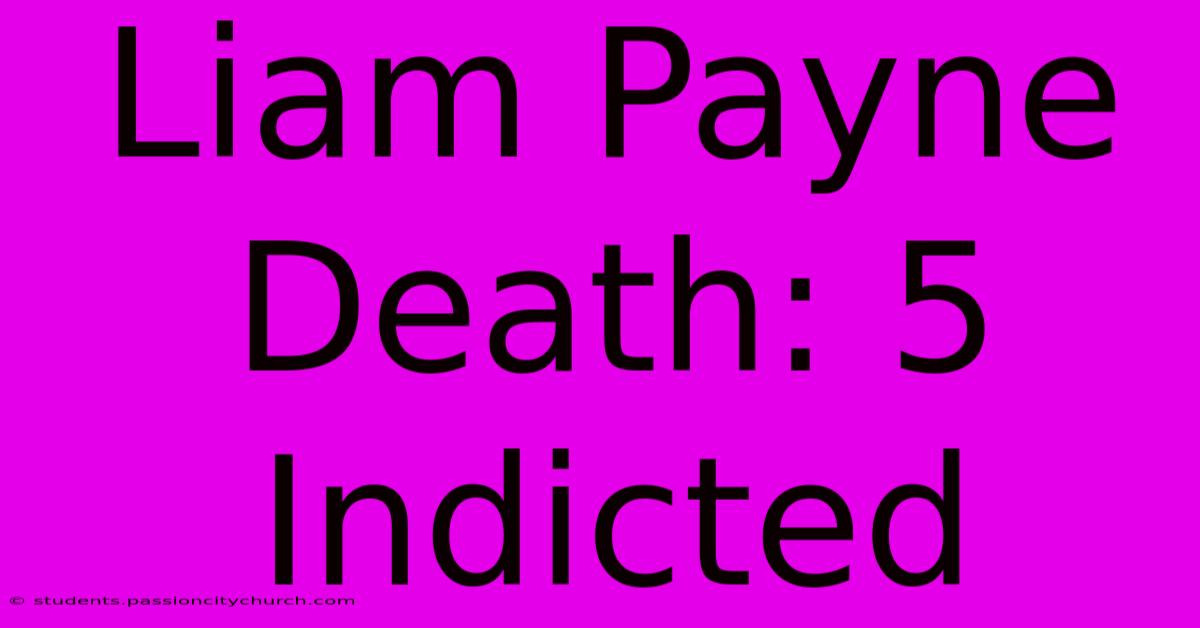 Liam Payne Death: 5 Indicted