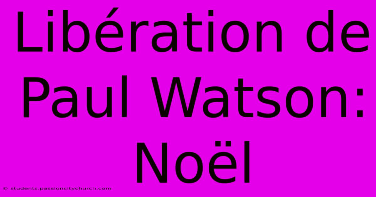 Libération De Paul Watson: Noël