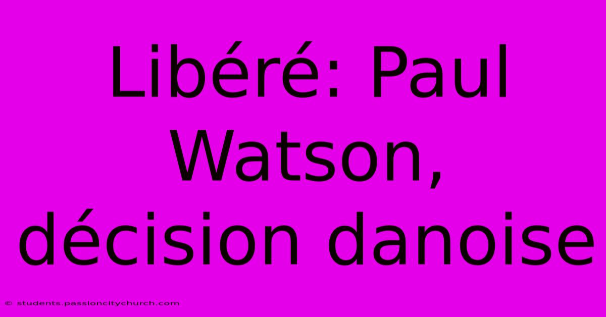 Libéré: Paul Watson, Décision Danoise