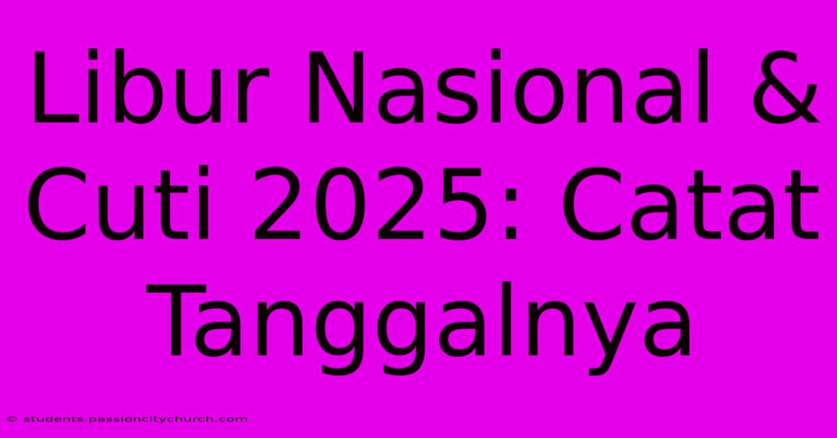 Libur Nasional & Cuti 2025: Catat Tanggalnya