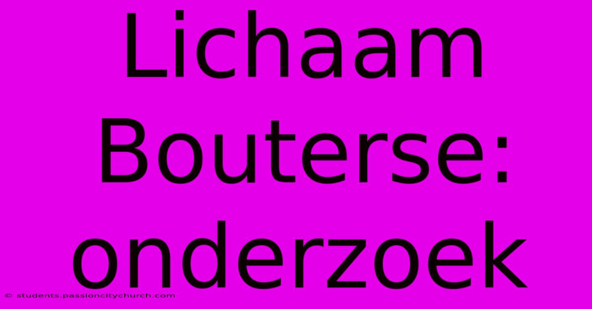 Lichaam Bouterse: Onderzoek