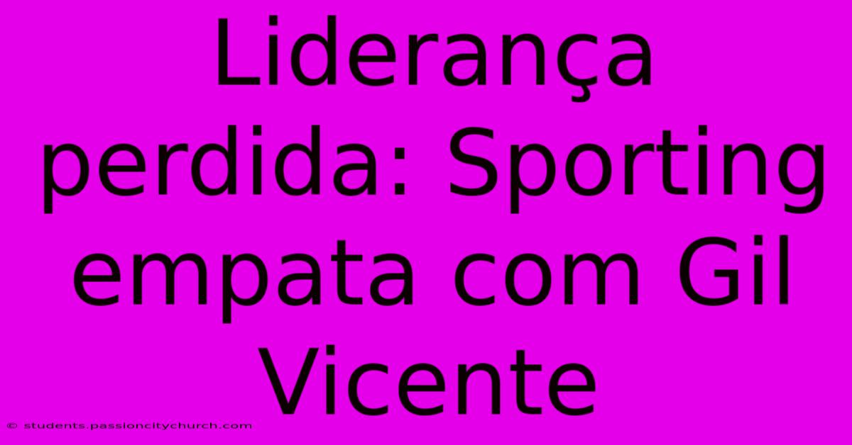 Liderança Perdida: Sporting Empata Com Gil Vicente