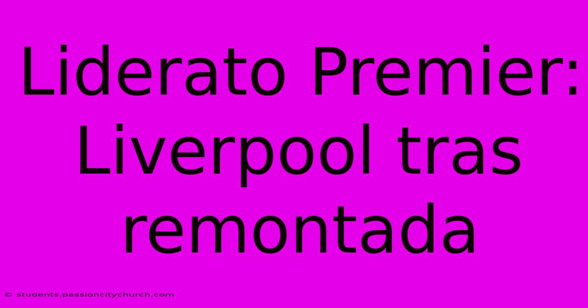 Liderato Premier: Liverpool Tras Remontada