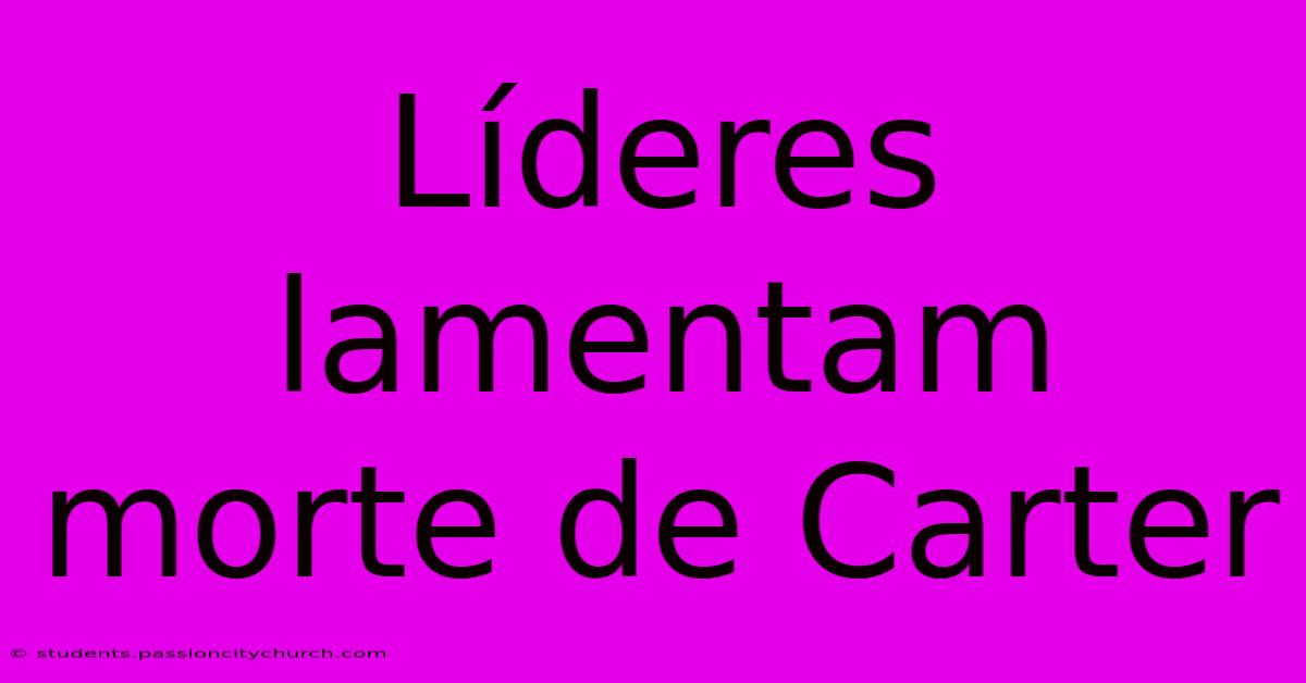 Líderes Lamentam Morte De Carter