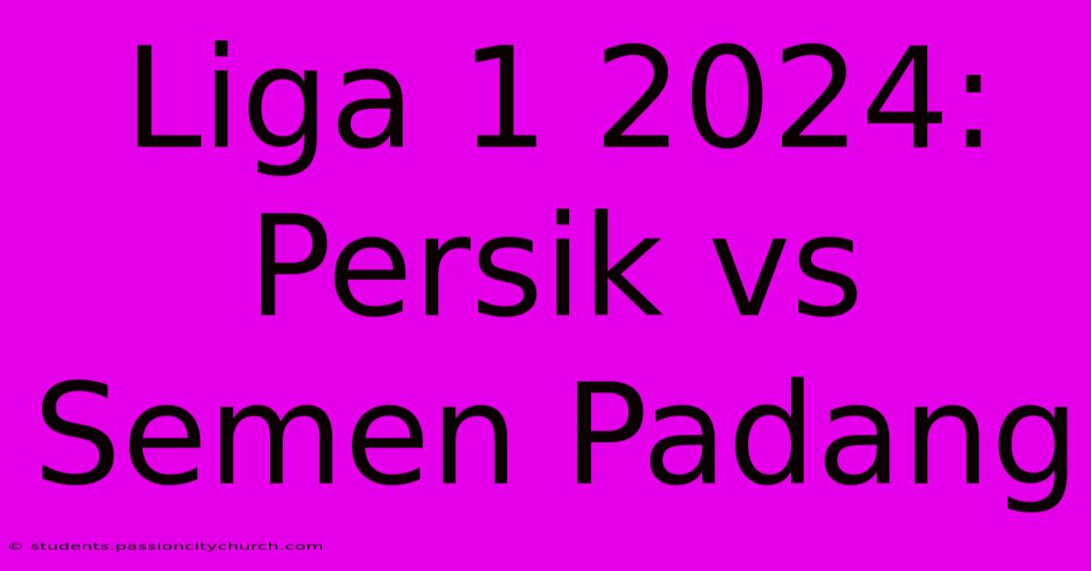 Liga 1 2024: Persik Vs Semen Padang