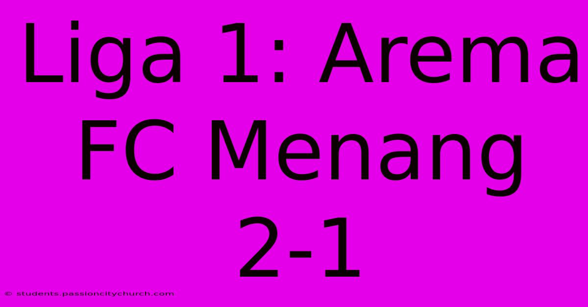 Liga 1: Arema FC Menang 2-1