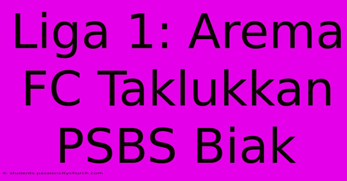 Liga 1: Arema FC Taklukkan PSBS Biak