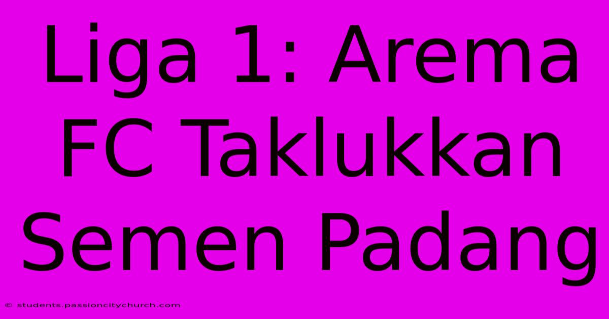 Liga 1: Arema FC Taklukkan Semen Padang