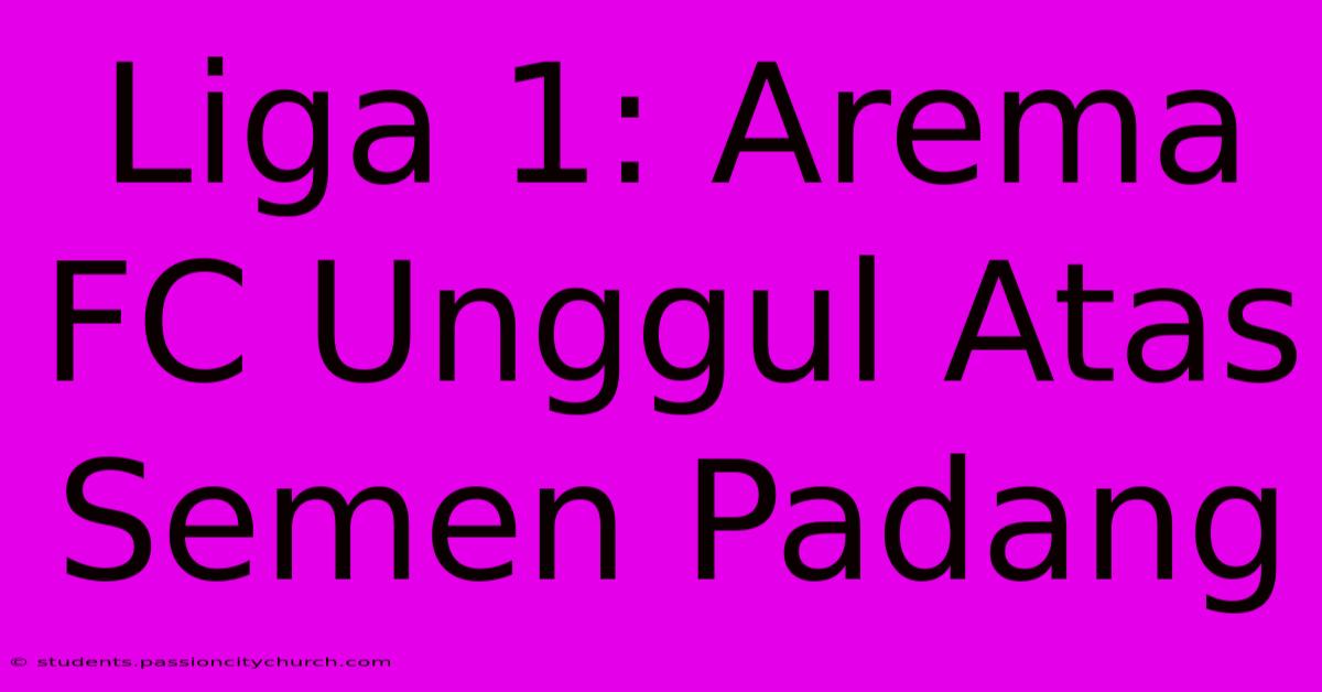 Liga 1: Arema FC Unggul Atas Semen Padang