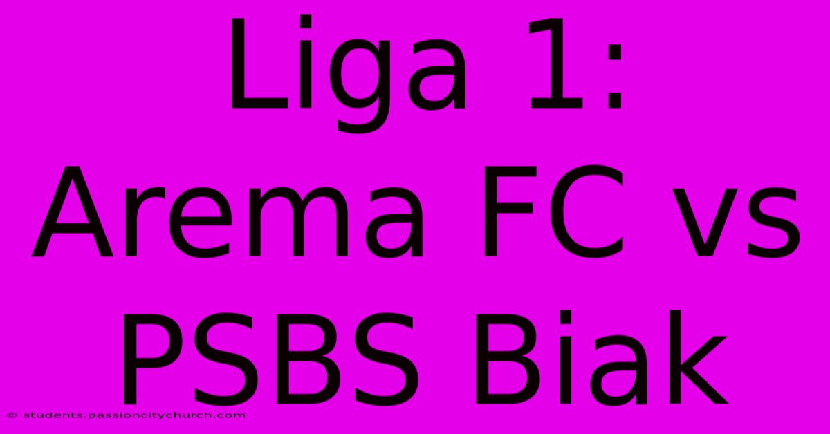 Liga 1: Arema FC Vs PSBS Biak