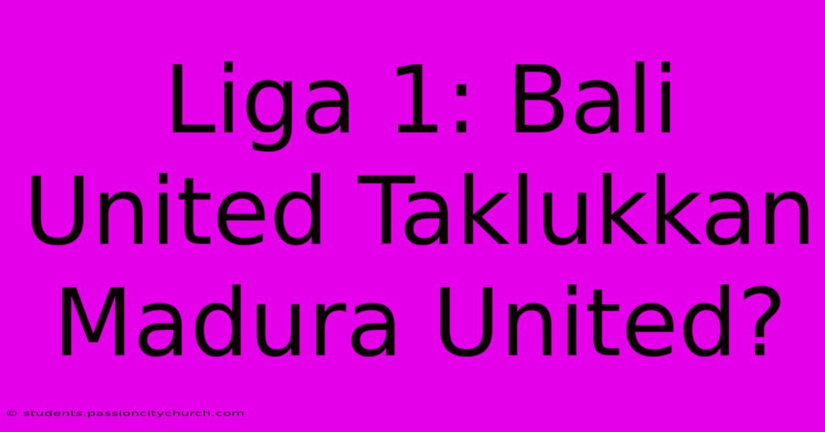 Liga 1: Bali United Taklukkan Madura United?