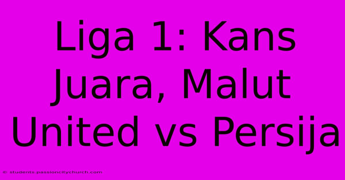 Liga 1: Kans Juara, Malut United Vs Persija