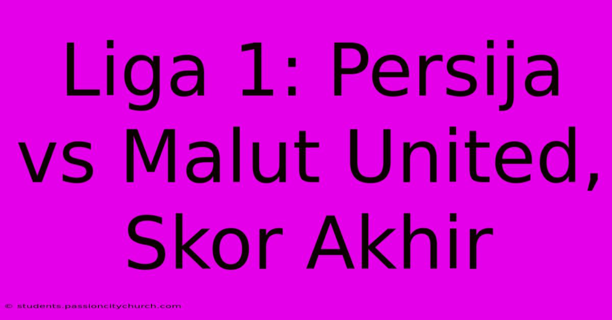 Liga 1: Persija Vs Malut United, Skor Akhir