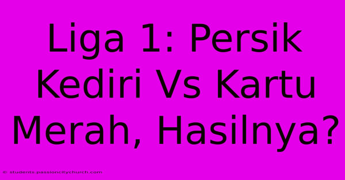 Liga 1: Persik Kediri Vs Kartu Merah, Hasilnya?