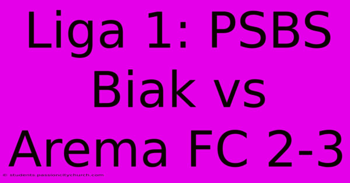 Liga 1: PSBS Biak Vs Arema FC 2-3