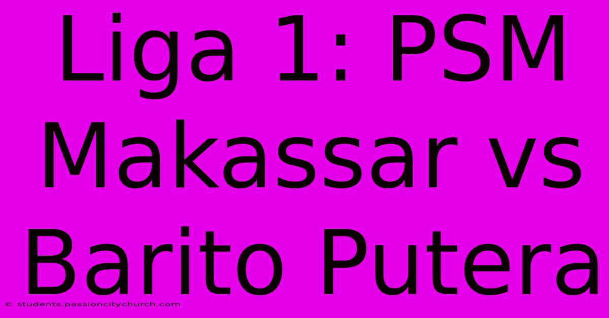 Liga 1: PSM Makassar Vs Barito Putera