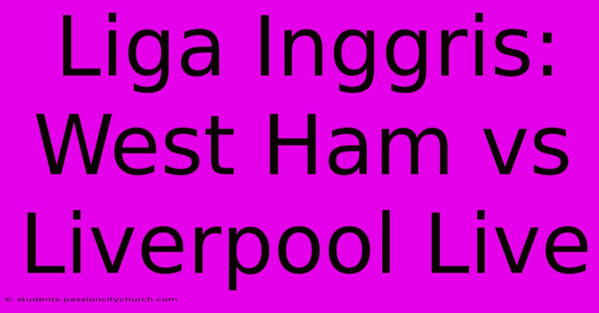 Liga Inggris: West Ham Vs Liverpool Live