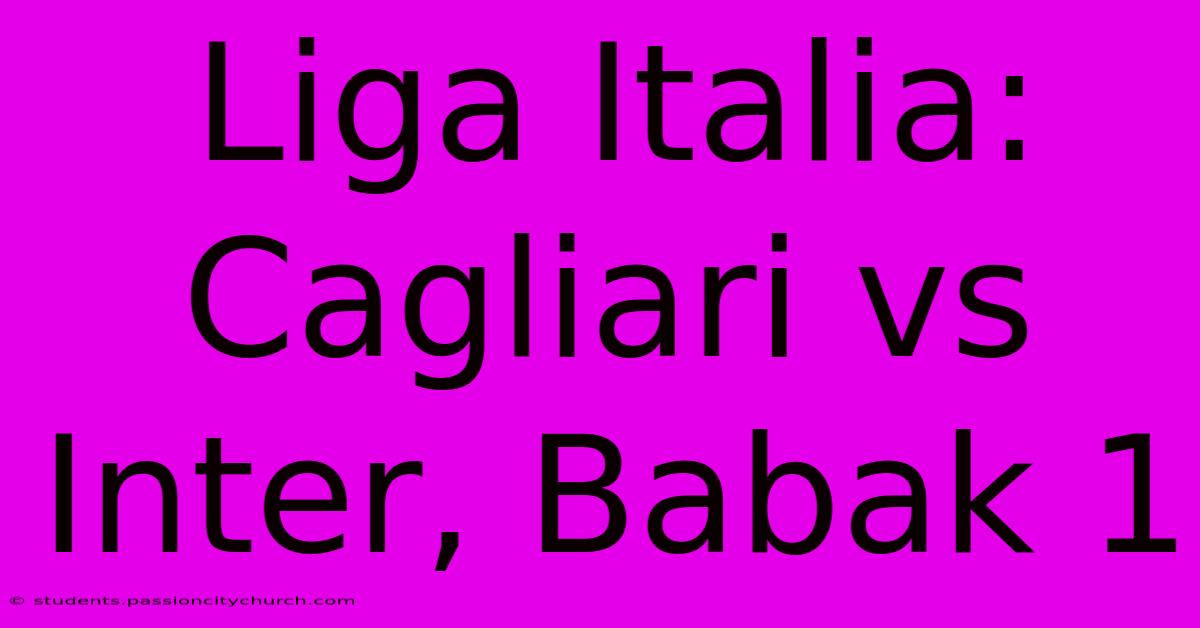 Liga Italia:  Cagliari Vs Inter, Babak 1