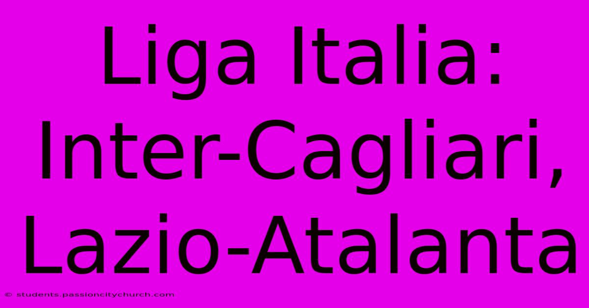 Liga Italia: Inter-Cagliari, Lazio-Atalanta